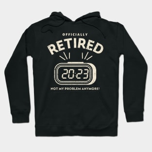 Officially Retired 2023 Not My Problem Anymore Hoodie